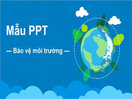 Mẫu slide Powerpoint thuyết trình về Bảo vệ Môi trường chuyên nghiệp